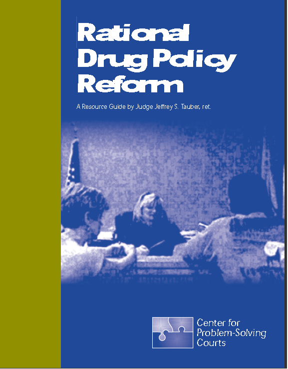 A Procedural Guideline for Practitioner-Based Drug Policy Reform Rational Drug Policy Reform: A Resource Guide, Jeffrey Tauber, Center for Problem Solving Courts, 2001
